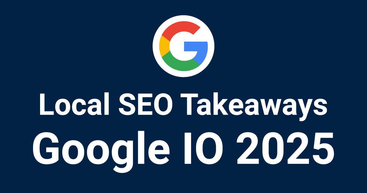Local SEO Takeaways from Google I/O 2025